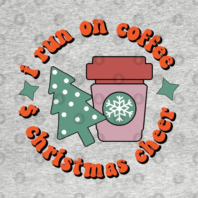 I RUN ON COFFEE AND CHRISTMAS CHEER by MZeeDesigns